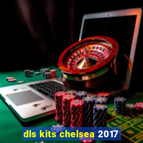 dls kits chelsea 2017